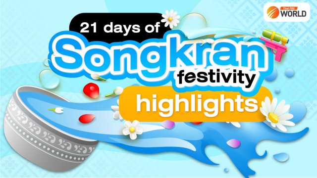 21 days of Songkran: festivity highlights 21 days of Songkran: festivity highlights