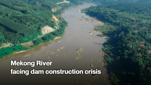 Mekong River facing dam construction crisis Mekong River facing dam construction crisis
